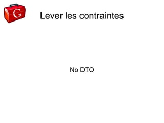 Lever les contraintes




       No DTO
 