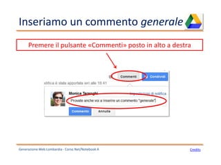 Inseriamo un commento generale
Generazione Web Lombardia - Corso Net/Notebook A Credits
Premere il pulsante «Commenti» posto in alto a destra
 