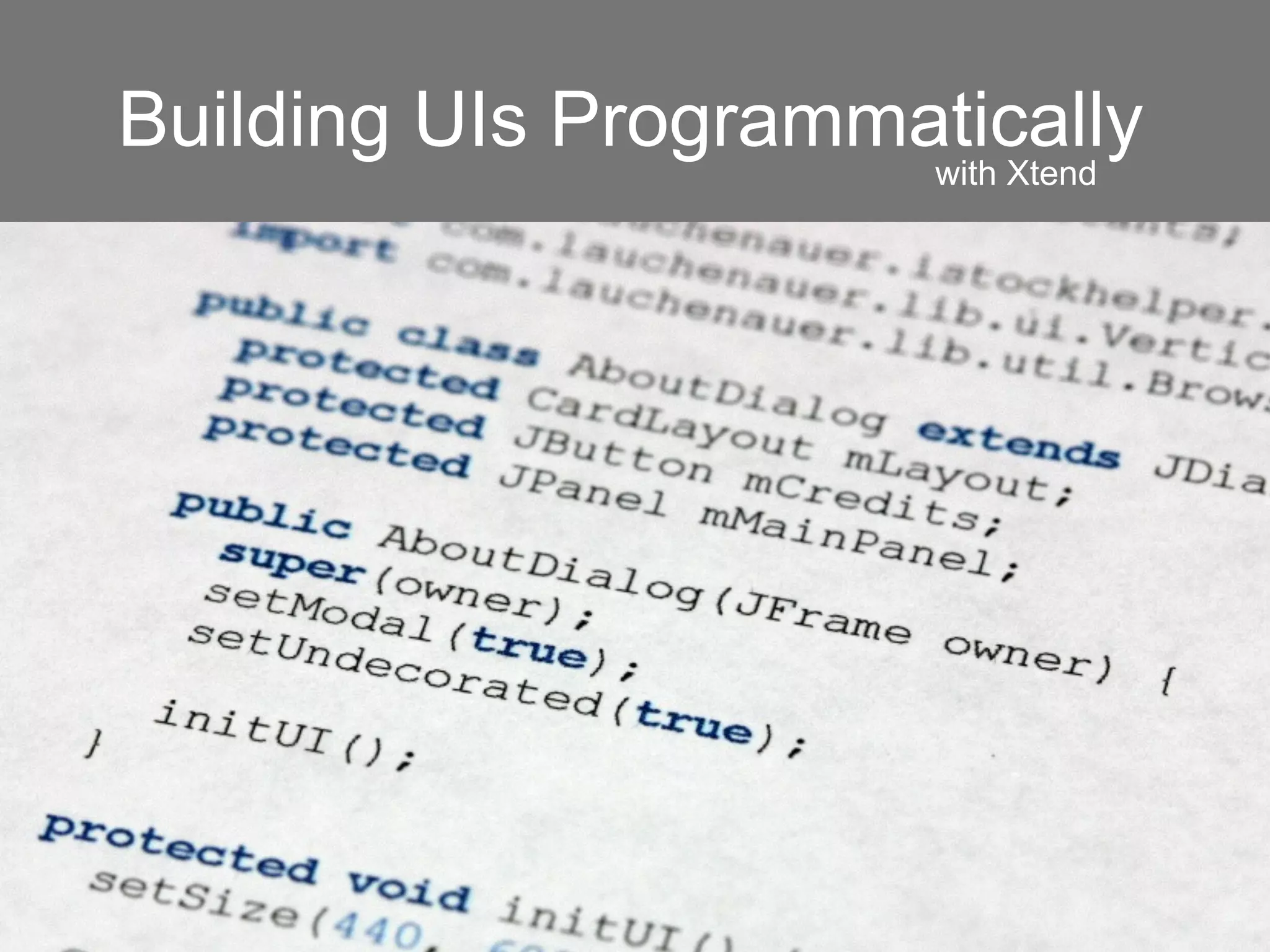 Building UIs Programmatically
with Xtend
 