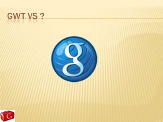 GWT VS ?
 