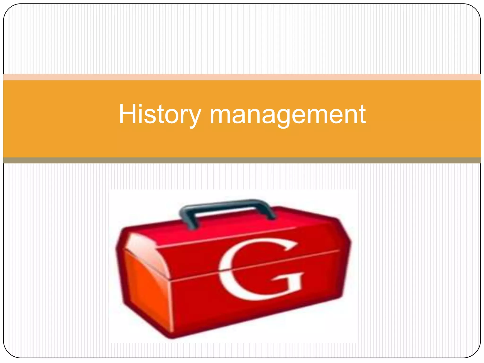 History management
 