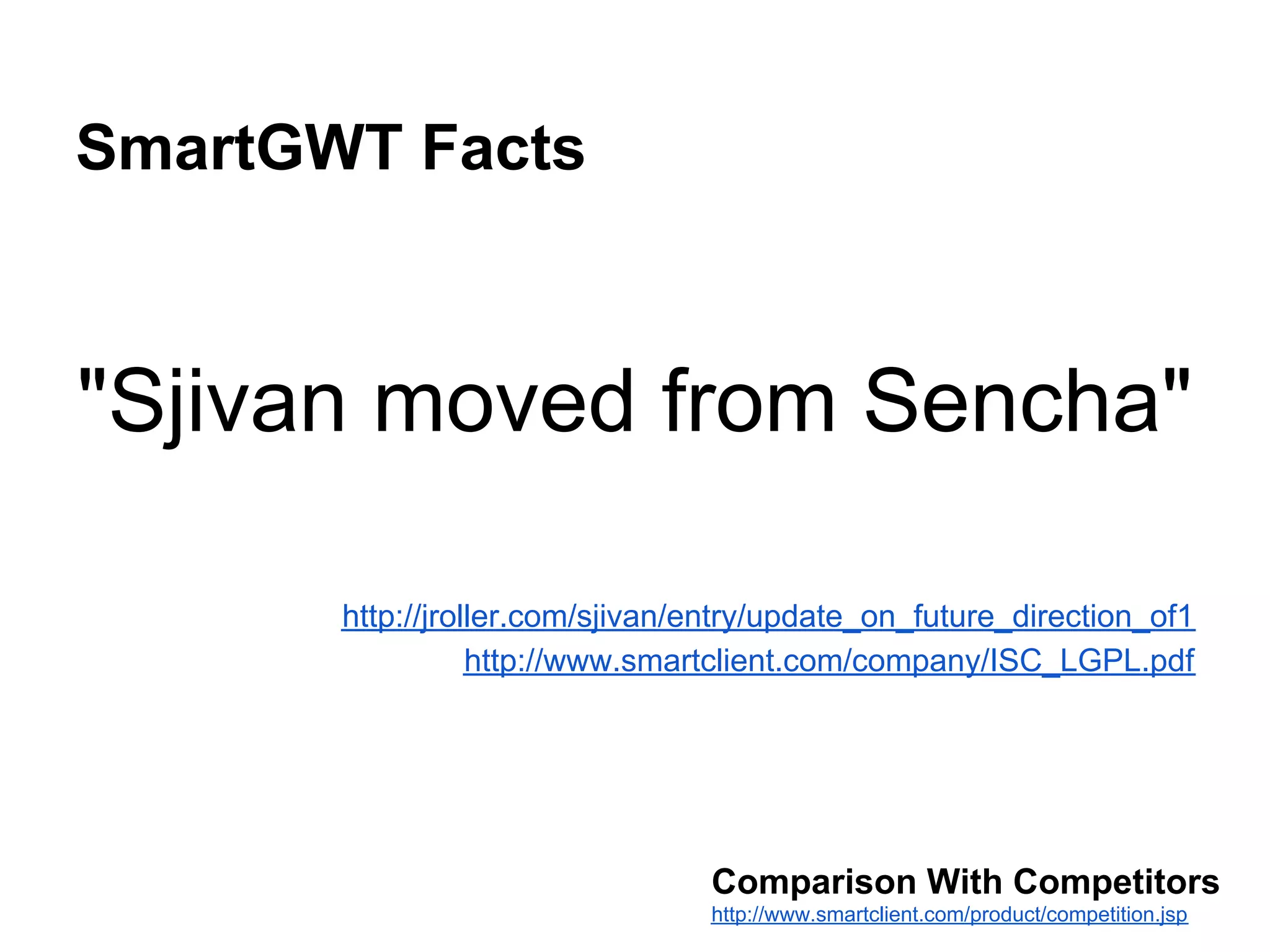 SmartGWT Pros ● Server-Side: Data-Binding, DataSources, - Independant Concepts ● Fast Start ● Convention-Over-Configuration 