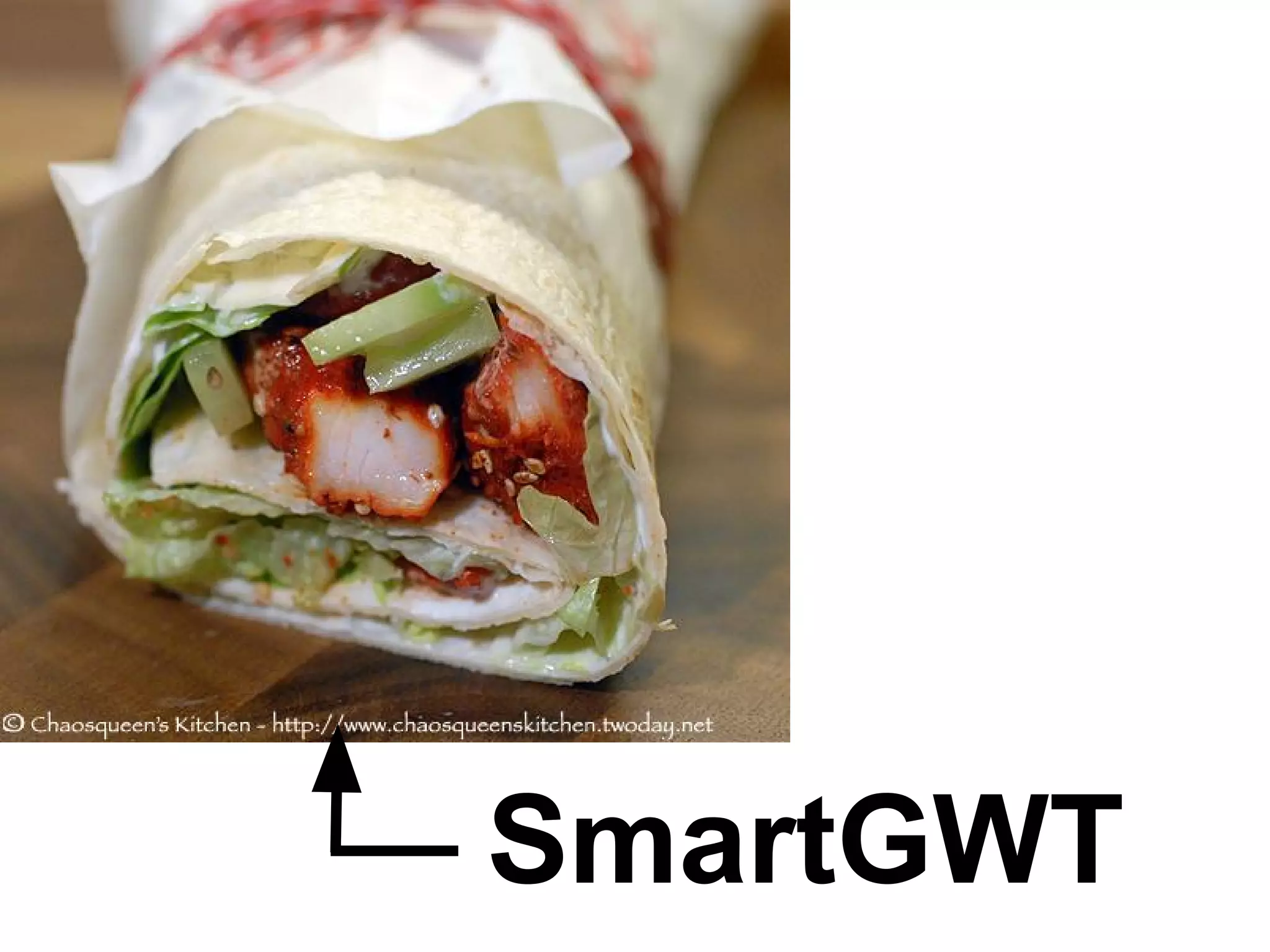SmartGWT Cons ● Learn New Concepts ● No Open-Source of Server-Logic ● Adaption Of Existing Services ● JavaScript GWT-Wrapper, Initial Load Time ● Customization, Workarounds, Layouting ● Learning Resources ● Forum Support 