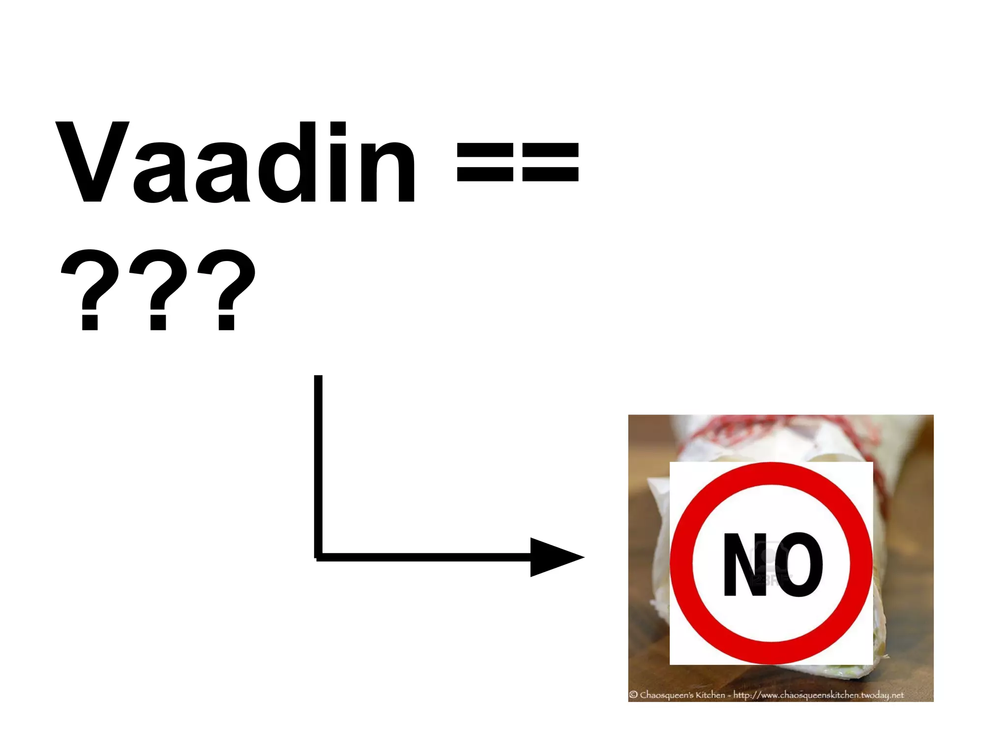 VAADIN Cons ● Traditional Server Side State ● No Client-Handlers ? Less Interactive? ● Dependant on HTTP-Session ● Expect building your own framework 