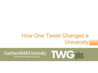 How One Tweet Changed a
               University
 