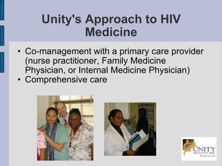 Unity's Approach to HIV Medicine Co-management with a primary care provider (nurse practitioner, Family Medicine Physician, or Internal Medicine Physician)‏ Comprehensive care 