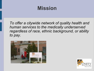 Mission To offer a citywide network of quality health and human services to the medically underserved regardless of race, ethnic background, or ability to pay. 