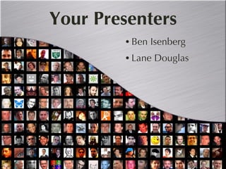 Your Presenters Ben Isenberg Lane Douglas 