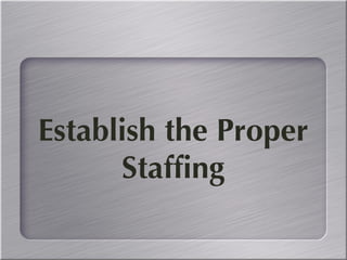 Step Three: Establish the Proper Staffing 
