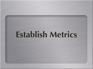 Step Six: Establish Metrics 