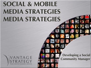 SOCIAL & MOBILE MEDIA STRATEGIES MEDIA STRATEGIES Developing a Social Community Manager 
