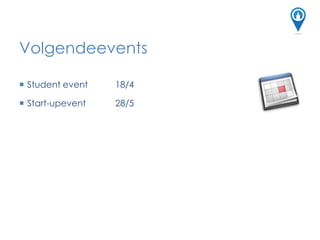  Student event 18/4
 Start-upevent 28/5
connect
Volgendeevents
 