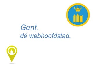 Gent,
dé webhoofdstad.
 