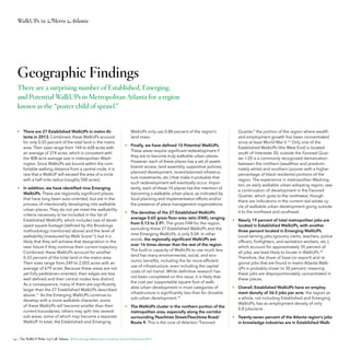 WalkUPs in Metro Atlanta

Geographic Findings
There are a surprising number of Established, Emerging,
and Potential WalkUPs in Metropolitan Atlanta for a region
known as the “poster child of sprawl.”

• 	 There are 27 Established WalkUPs in metro Atlanta in 2013. Combined, these WalkUPs account
for only 0.55 percent of the total land in the metro
area. Their sizes range from 144 to 628 acres with
an average of 374 acres, which is consistent with
the 408-acre average size in metropolitan Washington. Since WalkUPs are bound within the comfortable walking distance from a central node, it is
rare that a WalkUP will exceed the area of a circle
with a half-mile radius (roughly 500 acres).
• 	 In addition, we have identified nine Emerging
WalkUPs. These are regionally significant places
that have long been auto-oriented, but are in the
process of intentionally developing into walkable
urban places. They do not yet meet the walkability
criteria necessary to be included in the list of
Established WalkUPs, which includes size of developed square footage (defined by the Brookings
methodology mentioned above) and the level of
walkability (measured by Walk Score16), but it is
likely that they will achieve that designation in the
near future if they continue their current trajectory.
Combined, these WalkUPs account for another
0.33 percent of the total land in the metro area.
Their sizes range from 249 to 2,003 acres with an
average of 679 acres. Because these areas are not
yet fully pedestrian-oriented, their edges are less
well defined and their central nodes less distinct.
As a consequence, many of them are significantly
larger than the 27 Established WalkUPs described
above.17 As the Emerging WalkUPs continue to
develop with a more walkable character, some
of these WalkUPs will become smaller than their
current boundaries; others may split into several
sub-areas, some of which may become a separate
WalkUP. In total, the Established and Emerging

WalkUPs only use 0.88 percent of the region’s
land mass.
• 	 Finally, we have defined 10 Potential WalkUPs.
These areas require significant redevelopment if
they are to become truly walkable urban places.
However, each of these places has a set of assets
(transit access, land assembly, supportive policies,
planned development, recent/planned infrastructure investments, etc.) that make it probable that
such redevelopment will eventually occur. Importantly, each of these 10 places has the intention of
becoming a walkable urban place, as indicated by
local planning and implementation efforts and/or
the presence of place management organizations.
• 	 The densities of the 27 Established WalkUPs
average 0.60 gross floor-area ratio (FAR), ranging
from 0.13 to 2.91. The gross FAR for the region,
excluding these 27 Established WalkUPs and the
nine Emerging WalkUPs, is only 0.04. In other
words, the regionally significant WalkUPs are
over 16 times denser than the rest of the region.
The built-in capacity of WalkUPs to use much less
land has many environmental, social, and economic benefits, including the far more efficient
use of infrastructure, even including the capital
costs of rail transit. While definitive research has
not been completed on this issue, it is likely that
the cost per supportable square foot of walkable urban development in most categories of
infrastructure is significantly less than for drivable
sub-urban development.18
• 	 The WalkUPs cluster in the northern portion of the
metropolitan area, especially along the corridor
surrounding Peachtree Street/Peachtree Road/
Route 9. This is the core of Atlanta’s “Favored

24 The WalkUP Wake-Up Call: Atlanta © The George Washington University School of Business 2013

Quarter,” the portion of the region where wealth
and employment growth has been concentrated
since at least World War II.19 Only one of the
Established WalkUPs (the West End) is located
south of Interstate 20, outside the Favored Quarter. I-20 is a commonly recognized demarcation
between the northern (wealthier and predominately white) and southern (poorer with a higher
percentage of black residents) portions of the
region. The experience in metropolitan Washington, an early walkable urban-adopting region, saw
a continuation of development in the Favored
Quarter, which goes to the northwest, though
there are indications in the current real estate cycle of walkable urban development going outside
it to the northeast and southeast.
• 	 Nearly 19 percent of total metropolitan jobs are
located in Established WalkUPs, with another
three percent located in Emerging WalkUPs.
Local-serving jobs (grocery clerks, teachers, police
officers, firefighters, and sanitation workers, etc.),
which account for approximately 35 percent of
all jobs, are least likely to locate in WalkUPs.20
Therefore, the share of base (or export) and regional jobs that are found in metro Atlanta WalkUPs is probably closer to 30 percent, meaning
these jobs are disproportionately concentrated in
these places.
• 	 Overall, Established WalkUPs have an employment density of 36.5 jobs per acre; the region as
a whole, not including Established and Emerging
WalkUPs, has an employment density of only
0.8 jobs/acre.
• 	 Twenty-seven percent of the Atlanta region’s jobs
in knowledge industries are in Established Walk-

 