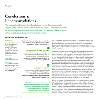 Next Steps

Conclusions &
Recommendations
The metropolitan landscape in Atlanta has never before been systemically
categorized by walkable urban versus drivable sub-urban. There is much to learn.
Even this first glimpse reveals startling differences in economic and social equity
performance between the two forms of development.
ECONOMIC CONCLUSIONS
Increases in
Average Key Metrics
As the average Metro
Atlanta WalkUP’s
economic level moves
from Copper to Silver,
Silver to Gold, and Gold
to Platinum, there are
substantial increases in
performance:

Office Rent:

+$3.15/square foot annually

Statistical analysis shows that there are two factors
that explain 70 percent of the increased economic
performance in the 24 Atlanta WalkUPs.

EDUCATIONAL ATTAINMENT
The share of the residential population 25 years or
older that has a bachelor’s degree or more is a
positive indicator of economic performance.
By itself, this variable predicts 57 percent of the
variability in average rent among WalkUPs.

Retail Rent:

+$7.51/square foot annually

Rental Apartment Rent:
+$1.91/square foot annually

For-Sale Housing Price:
+$33.31/square foot

INDUSTRY PROFILE
The share of jobs concentrated in knowledge
industries (NAICS codes 51-55) is a positive
indicator of economic performance.
Adding this to the educational attainment explains
70 percent of the increase in rents.

WalkUP place managers and investors/
developers would improve their economic
returns by increasing the density of jobs
in knowledge industries as well as the
education levels of the work force.

54

The WalkUP Wake-Up Call: Atlanta © The George Washington University School of Business 2013

The 27 Established WalkUPs yield an average 112 percent rent premium on a
price-per square-foot-basis over the rest of the metropolitan area across all four
product types studied: office, retail, rental residential, and for-sale residential.
Broken out individually, these product-type rent premiums are: 30 percent for
office, 147 percent for retail, 12 percent for rental residential, and 161 percent for
for-sale residential.
Walkability, on its own, was not found to be a significant predictor of variations
in economic performance among the 27 Atlanta WalkUPs. This contrasts with
the D.C. study, where Walk Score was by far the strongest factor in the relative
economic performance of WalkUPs. According to a Brookings institution survey
in 2007 (which will be updated in late 2013), when compared to the largest 30
metro areas in the country, metro D.C. was found to be home to the greatest
number of walkable urban places per capita, while metro Atlanta ranked 14th.
These two findings may be linked, reflecting Atlanta’s nascent transition toward
walkable urban development. When more walkable places are established and
their inherent amenities become more widely accepted and appreciated, Walk
Score may prove a more robust indicator. Rome was not built in a day. Even in a
good year, new buildings represent only two percent of the metropolitan urban
fabric; considering that much of this new development adds to, not replaces, old
structures, it can take many decades for a metro area to fundamentally change.
However, the long-term development of walkable urban places, both regionally
significant and local-serving, will put an economic foundation under the metropolitan economy for a generation or more—just as the building of drivable
sub-urban districts and neighborhood did during the late 20th century.
We did find that both Educational Attainment and Industry Profile—the two most
significant indicators of economic performance—were related to the presence
of knowledge-based workers. Given that our D.C. WalkUP Wake Up Call report
found that education and the knowledge economy are the primary drivers of the
growth of walkable urban places, emphasis on this kind of development may
prove to be the most effective economic development strategy a CID, the city,
and the region could pursue. Many studies show the propensity of knowledge
workers and the “creative class” to demand walkable urban places, which in turn
promotes new ideas, business contacts, and the lifestyle these workers prefer.

 