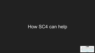 How SC4 can help
 