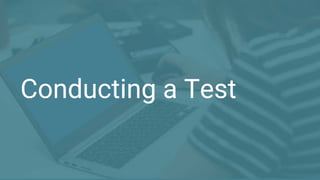 Conducting a Test
 