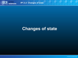 IP1.3.3 Changes of state




 Changes of state




                           © Oxford University Press
 