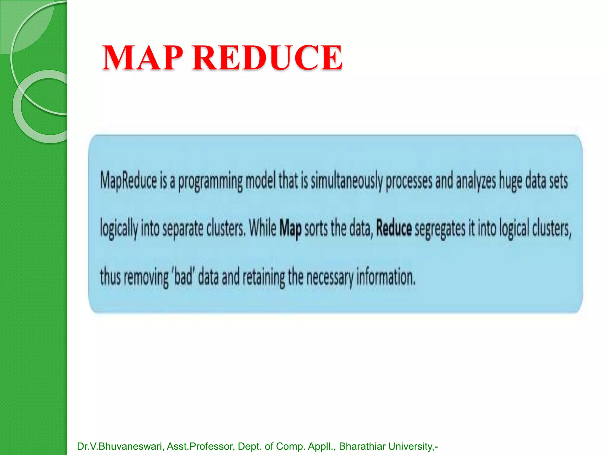 MAP REDUCE
Dr.V.Bhuvaneswari, Asst.Professor, Dept. of Comp. Appll., Bharathiar University,-
 
