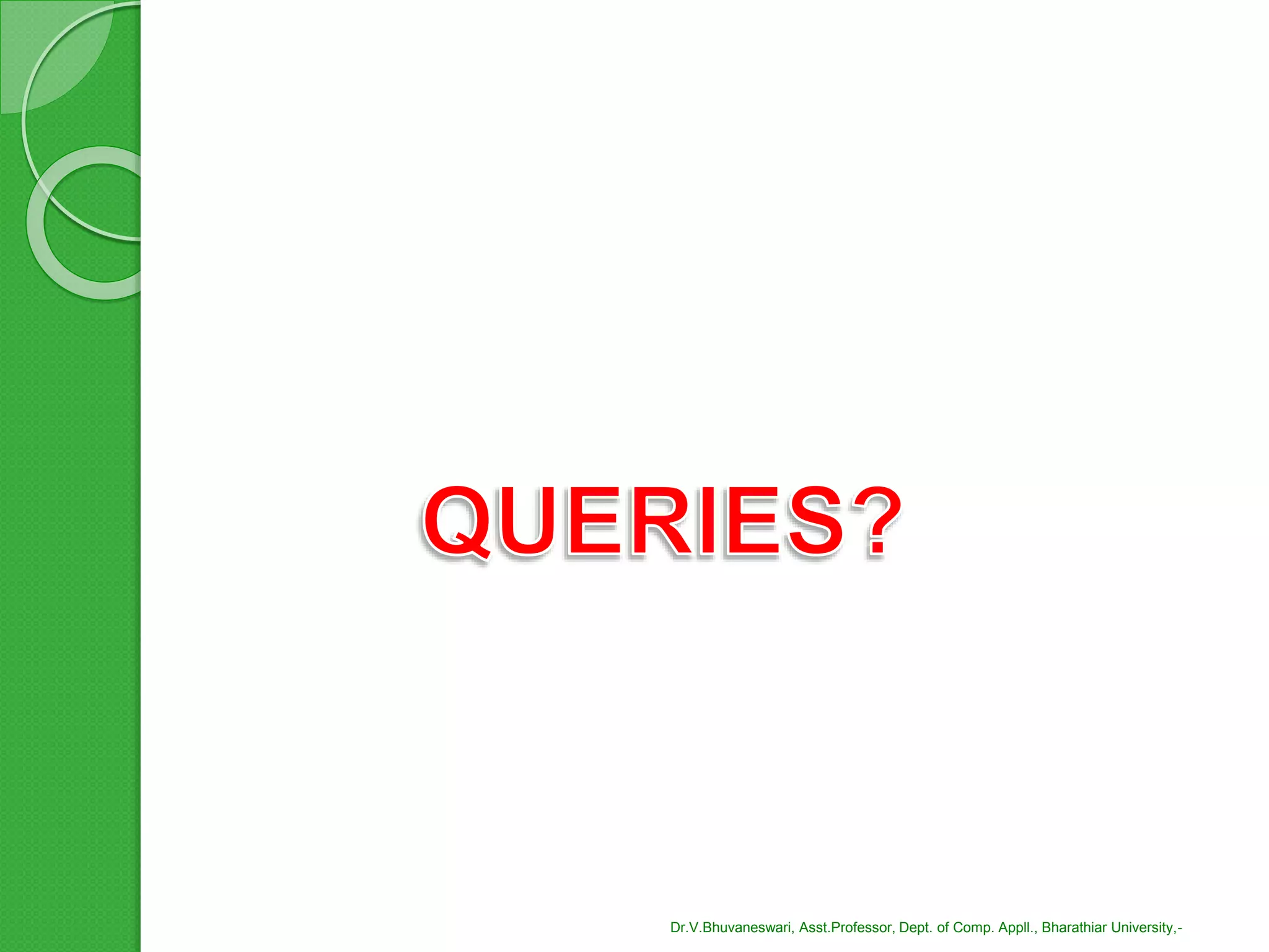 Dr.V.Bhuvaneswari, Asst.Professor, Dept. of Comp. Appll., Bharathiar University,-
 