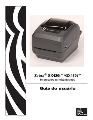 Guia do usuário
Zebra®
GX420t™/GX430t™
Impressora térmica desktop
 