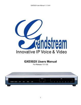 GXE502X User Manual 11/2/2009




GXE502X Users Manual
       For Release 1.0.1.50




                 1
 