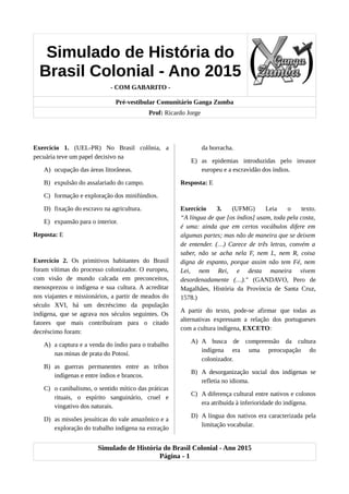 Simulado de História do
Brasil Colonial - Ano 2015
- COM GABARITO -
Pré-vestibular Comunitário Ganga Zumba
Prof: Ricardo J...