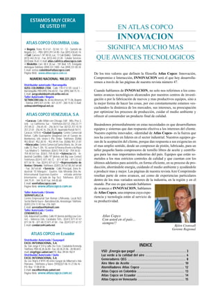 ESTAMOS MUY CERCA
DE USTED !!!
ATLAS COPCO COLOMBIA, Ltda.
• Bogotá: Tranv. 93 # 61 - 02 Int. 51 - 52 - Santafe de
Bogotá, D.C. - PBX: (091) 291.54.90 - Fax: (091) 430.65.14.
• Cali: Carrera 1, Nº 38-55, Loc. 17 Cali (Valle) - Teléfono:
(072) 442.25.52 - Fax: (072) 442.22.28 - Celular Servicio:
(033) 666.76.61- E.mail:atlas.cali@co.atlascopco.com
• Medellín: Carr. 48 # 26 sur - 181 Bod. 125 Envigado
Antioquia Teléfono: (094) 331.1000 - Fax: (094) 331.00.34.
E.mail: ventas.colombia@atlascopco.com
Página Web: www.atlascopco.com.co
NUMERO NACIONAL: 900.331.2021
Distribuidor autorizado / Barranquilla
AZEG COLOMBIA LTDA. Calle 77B # 57-59, Local 1 -
Barranquilla PBX (095) 356.60.02 - Fax: (095) 368 75.15 -
E.mail: azegcolombia@celcaribe.net.co
Taller Autorizado / Bogotá
SETMACOM Ltda. Av. de las Americas, Nº 71-06, Bogotá
- Telefax: (091) 421.33.96 - 421.33.97 - 260.15.82 E.mail:
setmacom@impsat.net.co
ATLAS COPCO VENEZUELA, S.A.
•Caracas: Calle Milán con Chicago, Edif. Alfa, Piso 3,
Urb. La California Sur - Teléfonos:(0212) 256.23.11
257.69.22 - 256.45.45 - 256.36.51 Fax: (0212) 257.18.10
257.27.01 - 256.45.16 256.28.70 - Apartado Postal:76111,
Caracas 1070-A •Ciudad Guayana: Centro Comercial
Rohan, Calle Guarapiche (diagonal con el Cuerpo de
Bomberos), Urb. Unare l, Pto. Ordaz Teléfonos: (0286)
952.00.67- 952.28.10 - 952.49.45 Fax: (0286) 951.21.81
•Maracaibo: Centro Comercial Santa María, Av. 24 con
calle 72, Piso 1, Ofc. 10, sector El Paraiso (frente a la Plaza
“Las Madres”) - Teléfonos: (0261) 759.31.02 - 759.34.02 -
759.40.54 Fax: (0261) 759.40.84 •Valencia:Urb. In-
dustrial Castillito, Calle 97 (detrás del Big Low Center)
Teléfonos:(0241) 871.48.72 - 871.47.84 - 871.53.62
871.54.18 - Fax: (0241) 871.61.57 •Representante de
Ventas / Oriente: Teléfonos: (0281) 267.67.80 267.64.68
- Fax: 267.64.68 •Servicio: Calle Principal, Zona In-
dustrial “El Marqués”, Guatire, Edo Miranda (Vía Av.
lntercomunal Guarenas-Guatire - entrada anterior
lntermarine - al lado de Top Tec) Teléfonos: (0212)
344.75.41 - 344.76.41 Fax: 344.85.68
E.mail: ven@atlascopco.com
Página Web: www.atlascopco.com.ve
Taller Autorizado / Oriente
SERVIATLAS,C.A.
Centro Empresarial San Roman c/Miranda, Local N22
Sector Barrio Sucre - Barcelona Edo. Anzoátegui Teléfono:
(0281) 274.11.97 Fax: 276.1601
E.mail: serviatlas@hotmail.com
Taller Autorizado / Centro
CENDARCO,C.A.
Urb. Industrial Castillito, Calle 97 (detrás del Big Low Cen-
ter) - Valencia Edo. Carabobo Tefs.: (0241) 871.47.47
871.54.18 - 871.48.72 871.47.84 - Fax: (0241) 871.61.57
E.mail: cendarco@cantv.net
ATLAS COPCO en Ecuador
Distribuidor Autorizado / Guayaquil
EXCEL INTERNACIONAL, S.A.
Av. San Jorge # 314 y calle 3ra. Este, Ciudadela Kennedy
Teléfono: PBX (4) 28.26.00 - Fax: (4) 28.25.96 - 28.98.69 E-
mail: eizg@gye.satnet.net P.O. Box: 09-04-782-P
Distribuidor Autorizado / Quito
EXCEL INTERNACIONAL, S.A.
Av. Los Shyris # Nº41-40 entre Gaspar de Villarroel e Isla
Floreana - Teléfonos y faxes: (593)(2)27.06.15 27.06.16 -
P.O. Box: 17.08.8136
E-mail: excelhve@uio.satnet.net
Página Web: www.atlascopco.com.ec
Björn Cronwall
Gerente Regional
Atlas Copco
Con usted en el país…
siempre!!
EN ATLAS COPCO
INNOVACION
SIGNIFICA MUCHO MAS
QUE AVANCES TECNOLOGICOS
De los tres valores que definen la filosofía Atlas Copco: Innovación,
Compromiso e Interacción, INNOVACION será el que hoy desarrolla-
remos a través de las páginas de nuestra revista número 47.
Cuando hablamos de INNOVACION, no solo nos referimos a los cons-
tantes avances tecnológicos alcanzados por nuestros centros de investi-
gación o por la fabricación de nuevos y mas productivos equipos, sino a
la mejor forma de hacer las cosas, por eso constantemente estamos «es-
cuchando» la dinámica de los mercados, sus intereses, su preocupación
por optimizar los procesos de producción, cuidar el medio ambiente y
ofrecer al consumidor un producto final de calidad.
Basándonos primordialmente en estas necesidades es que desarrollamos
equipos y sistemas que dan respuesta efectiva a los intereses del cliente.
Nuestro espíritu innovador, -identidad de Atlas Copco- es la fuerza que
nos ha convertido en líderes en el sector industrial. Nuestros equipos go-
zan de la aceptación del cliente, porque dan respuesta a sus exigencias en
el mas amplio sentido, desde un compresor de pistón, lubricado, para un
taller pequeño hasta compresores de tornillo libres de aceite y centrífu-
gos para las mas importantes industrias del país. Equipos que están so-
metidos a los mas estrictos controles de calidad y que cuentan con los
últimos adelantos para asistirlo, en forma eficiente, en su proceso de pro-
ducción, ahorrándole energía, cuidando el medio ambiente y ayudándole
a producir mas y mejor. Las páginas de nuestra revista Aire Comprimido
reseñan parte de estos avances, así como de experiencias particulares
dentro de los mas variados sectores de la industria, en la región y en el
mundo. Por eso es que cuando hablamos
de avances e INNOVACION, hablamos
de Atlas Copco, una empresa cuya expe-
riencia y tecnología están al servicio de
su productividad.
INDICE
VSD ¡Energía que paga! ……………………………………… 3
Luz verde a la calidad del aire ……………………………… 6
Generadores QEG …………………………………………… 8
Aire libre de Aceite ………………………………………… 10
Atornilladores Atlas Copco ………………………………… 12
Atlas Copco en Colombia …………………………………… 13
Atlas Copco en Ecuador …………………………………… 14
Atlas Copco en Venezuela …………………………………… 15
 