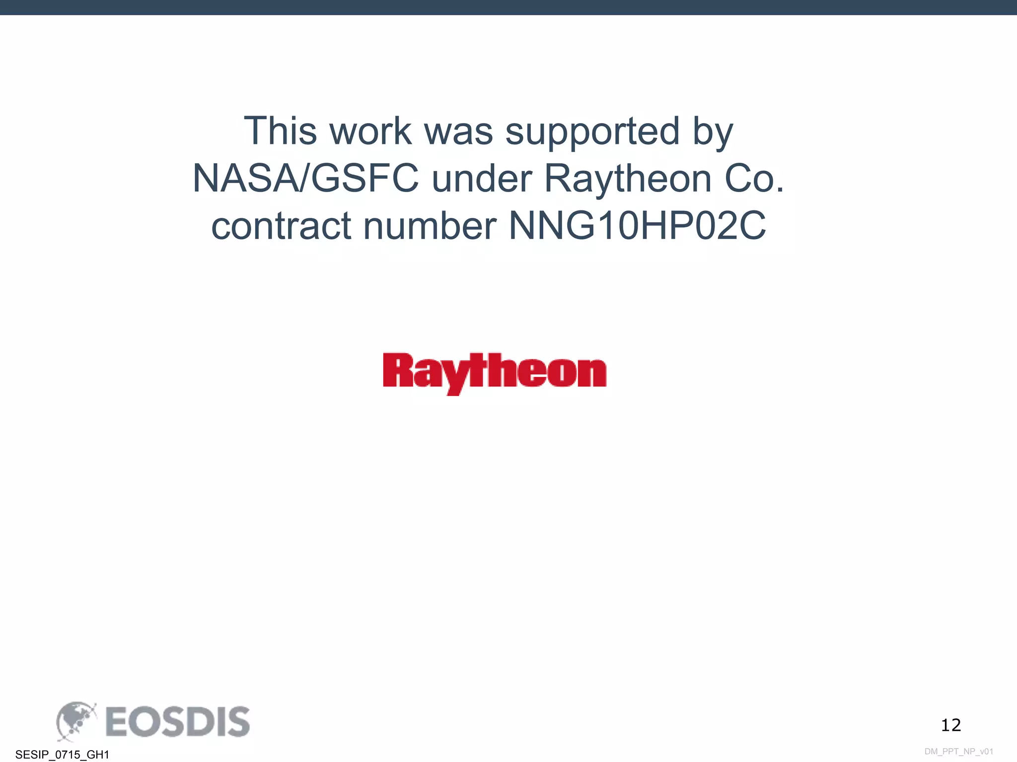 DM_PPT_NP_v01SESIP_0715_GH1
12
This work was supported by
NASA/GSFC under Raytheon Co.
contract number NNG10HP02C
 