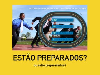 ESTÃO PREPARADOS?
ou estão preparadinhos?
