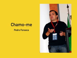 Chamo-me
Pedro Fonseca