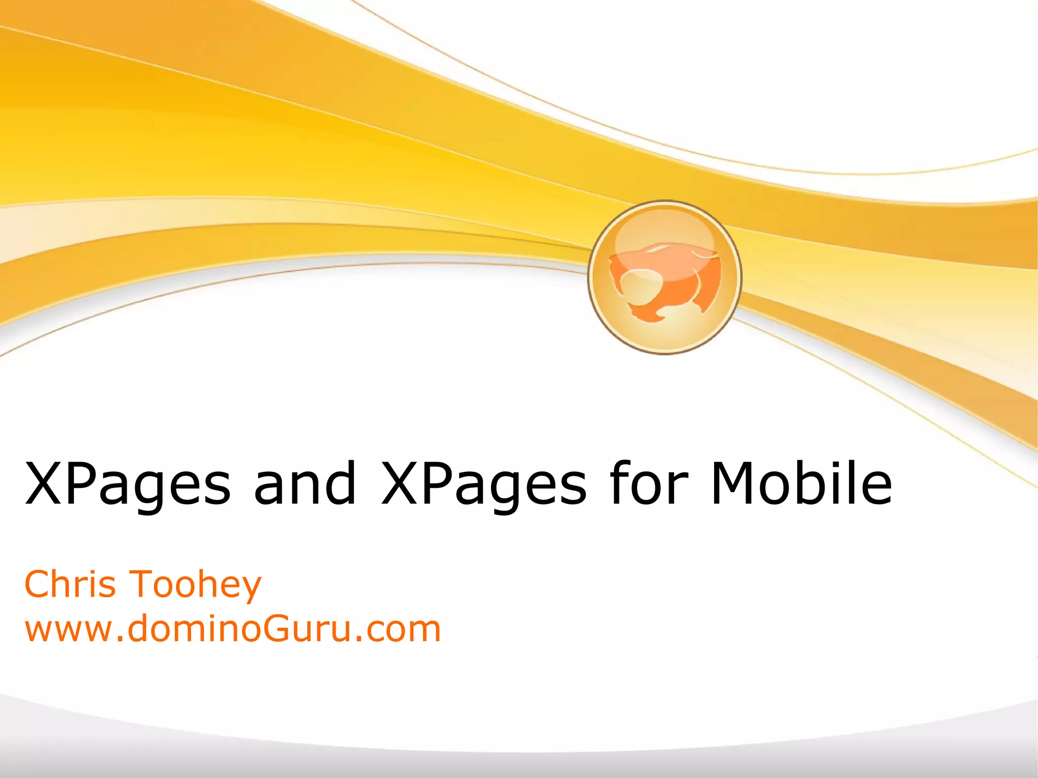 XPages and XPages for Mobile   Chris Toohey www.dominoGuru.com 