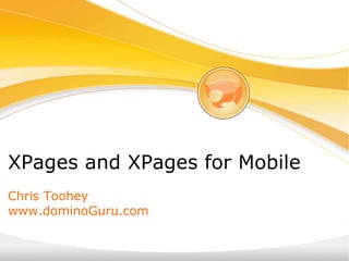 XPages and XPages for Mobile   Chris Toohey www.dominoGuru.com 
