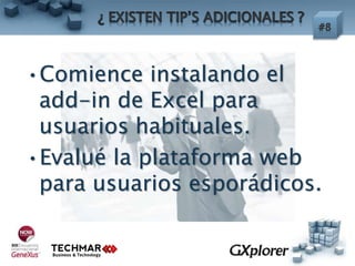 •Comience instalando el
add-in de Excel para
usuarios habituales.
•Evalué la plataforma web
para usuarios esporádicos.
 