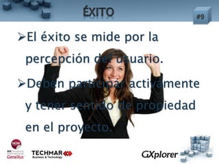 El éxito se mide por la
percepción del usuario.
Deben participar activamente
y tener sentido de propiedad
en el proyecto.
 