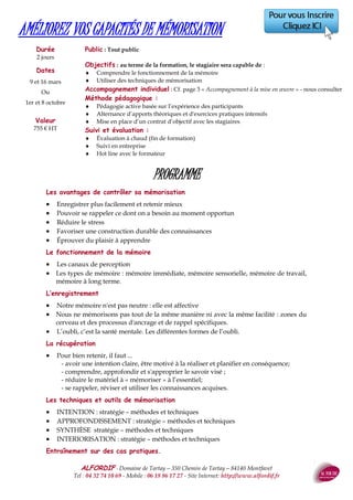 ALFORDIF - 04 32 74 10 69 - Site Internet: http://www.alfordif.fr
23
PROGRAMME
Durée
3 jours — 21 heures
Dates 2017
24, 25 et 26 avril
Ou
5, 12 et 19 octobre
GESTION DU TEMPS ET EFFICACITÉ PERSONNELLE
Principes d’organisation
 Définition des tâches et des missions par rapport à ses collaborateurs et à ses collègues
 Répartition de son travail
 Passation de consignes : informer
 Recevoir une mission : rendre compte
 Environnement du travail : organisation des trajets
Personnalité et organisation
 Les réflexes chronoordonnés
 Analyse des comportements
Planification et gestion du temps
 Les problèmes de planification : projets – tâches – ordonnancement
 Critères d’efficacité : l’agenda
 La Matrice ABCD
Organisation du lieu de travail
 Étude de cas : le bureau
 Conditions ergonomiques : à porter de main
 Conditions d’efficacité : rangement, classement
Valeur
1300 € HT
Public : Tout public
Pré-requis : Aucun
Objectifs : au terme de la formation, le stagiaire sera capable de :
 Organiser son espace de travail
 Planifier et organiser ses tâches
 Optimiser la gestion de son temps
Méthode et moyens pédagogiques :
 Alternance d’apports théoriques et de mises en pratique
 Pédagogie active basée sur l’expérience des participants
 Videoprojecteur, ordinateur, smartphone,...
Suivi et évaluation :
 Questionnaire d’évaluation en amont de la formation
 Feuille d’émargement quotidienne
 Évaluation régulière en cours de formation (quizz, tests, QCM…)
 Hot line avec le formateur pendant la formation
 Attestation de fin de formation
 Accompagnement individuel en option
Le formateur
Ingénieur
Ancien directeur d’usine
Formateur en
management et
communication
 
