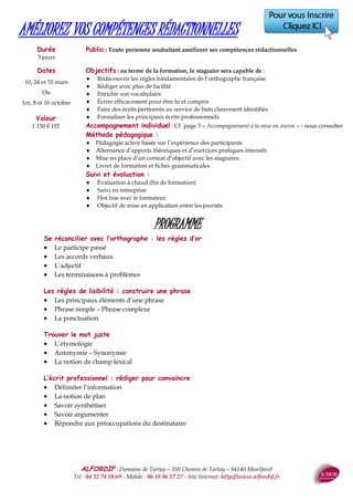 ALFORDIF - 04 32 74 10 69 - Site Internet: http://www.alfordif.fr
28
LANGUES
ANGLAIS, ITALIEN, ESPAGNOL, ALLEMAND, FRANÇAIS
Complétez votre elearning et continuez à pro-
gresser !
Accompagnement par un formateur
 Face à face,
 Classe virtuelle
 Téléphone.
Formule Coach
Valeur : 275 € HT ou 550 € HT
 Compte ouvert 3 ou 6 mois
 Durée estimée 10 à 20 heu-
res
 12 ou 24 unités de travail,
 Tutorat d'un formateur à
distance par le biais d'un
m a i l h e b d o m a d a i r e
( exerc i ces , c orri gés ,
conseils) avec un accès pour
6 mois.
Formule Tutor
Valeur : 290 € HT
 Compte ouvert 12 mois
 Durée estimée 20 heures
 24 unités de travail,
 Relance par mail toutes les
deux semaines pour favori-
ser l'assiduité.
Formule BUSINESS
Uniquement en Anglais
Valeur : 260 € HT
 Compte ouvert 2 mois
 Durée estimée 10 heures
 Correspondence - Rédiger
courrier et emails profes-
sionnels
 Presentation - Construire
et animer une présentation
 Meetings - Animer une ré-
union
 Negotiations - Négocier et
vendre
 Phone - Accueil téléphoni-
que
Un test d'évaluation de vos compétences (CECR) permet de vous attribuer votre parcours.
Pour un module de base, la formule standard est composée de :
 Un test d'évaluation
 Un compte ouvert et valable pendant une durée de 2 à 12 mois donnant accès illimité aux
ressources (vidéo, audio, articles de presse...) idéal pour entretenir ses connaissances,
 Une formation théorique (leçons & exercices), écoute, répétitions acessible 24h/24, 7Jours/7
Immersion et/ou stage intensif en France ou à
l’étranger
Cours individuels et collectifs
Hébergement possible
IMMERSION /PARCOURS INTENSIFS
PREPARATION & ENTRAINEMENT AU TOEIC
3 FORMULES E-LEARNING
BLENDED - LEARNING
Obtenez de meilleurs résultats en complétant votre parcours par l’entrainement au TOEIC
 Module Elearning
 Cours de révision, leçons, exercices
 Examens blancs écrits et oraux (voix du test officiel)
 