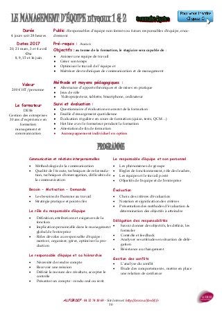 ALFORDIF - 04 32 74 10 69 - Site Internet: http://www.alfordif.fr
50
Durée
4 jours soit 28 heures
Public : Responsables d’équipe non formés ou futurs responsables d’équipe, enca-
drement
LE MANAGEMENT D’ÉQUIPE niveaux 1 & 2
Communication et relations interpersonnelles
 Méthodologie de la communication
 Qualité de l'écoute, techniques de reformula-
tion, techniques d'interrogation, difficultés de
la communication
Besoin - Motivation - Demande
 Les besoins de l'homme au travail
 Stratégie pratique et points clés
Le rôle du responsable d’équipe
 Définition, attributions et exigences de la
fonction
 Implication personnelle dans le management
global de l'entreprise
 Rôles dévolus au responsable d'équipe :
motiver, organiser, gérer, optimiser la pro-
duction
Le responsable d’équipe et sa hiérarchie
 Nécessité de rendre compte
 Recevoir une mission
 Définir la mesure des résultats, accepter le
contrôle
 Présenter un compte - rendu oral ou écrit
Le responsable d’équipe et son personnel
 Les phénomènes de groupe
 Règles de fonctionnement, rôle des leaders,
 Les équipes et le travail posté
 Objectifs de l'équipe et de l'entreprise
Évaluation
 Choix des critères d'évaluation
 Notation et signification des critères
 Présentation des méthodes d’évaluation &
détermination des objectifs à atteindre
Délégation des responsabilités
 Savoir donner des objectifs, les définir, les
formuler
 Contrôle et feedback
 Analyser ses attitudes en situation de délé-
gation
 Résistance au changement
Gestion des conflits
 L’analyse du conflit
 Étude des comportements , mettre en place
une relation de confiance
PROGRAMME
Dates 2017
20, 21 mars, 3 et 4 avril
Ou
8, 9, 15 et 16 juin
Pré-requis : Aucun
Objectifs : au terme de la formation, le stagiaire sera capable de :
 Animer une équipe de travail
 Gérer son temps
 Optimiser le travail de l’équipe et
 Maîtriser des techniques de communication et de management
Méthode et moyens pédagogiques :
 Alternance d’apports théoriques et de mises en pratique
 Jeux de rôle
 Vidéoprojecteur, tablette, Smartphone, ordinateur
Suivi et évaluation :
 Questionnaire d’évaluation en amont de la formation
 Feuille d’émargement quotidienne
 Évaluation régulière en cours de formation (quizz, tests, QCM…)
 Hot line avec le formateur pendant la formation
 Attestation de fin de formation
 Accompagnement individuel en option
Valeur
200 € HT/personne
Le formateur
DESS
Gestion des entreprises
30 ans d’expérience en
formation
management et
communication
 
