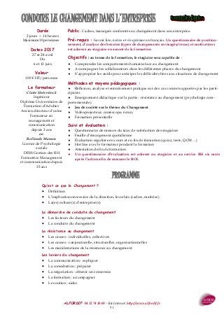 ALFORDIF - 04 32 74 10 69 - Site Internet: http://www.alfordif.fr
51
PROGRAMME
Durée
2 jours — 14 heures
Maximum 10 personnes
Dates 2017
27 et 28 avril
Ou
6 et 13 juin
CONDUIRE LE CHANGEMENT DANS L'ENTREPRISE
Qu’est ce que le Changement ?
 Définition
 L’implication nécessaire de la direction, les relais (cadres, maîtrise)
 La(es) culture(s) d’entreprise(s)
La démarche de conduite du changement
 Les facteurs du changement
 La conduite du changement
La résistance au changement
 Les causes : individuelles, collectives
 Les causes : conjoncturelle, structurelles, organisationnelles
 Les manifestations de la résistance au changement
Les leviers du changement
 La communication : expliquer
 La consultation : préparer
 La négociation : obtenir un consensus
 La formation : accompagner
 Le soutien : aider.
Valeur
100 € HT/personne
Public : Cadres, managers confrontés au changement dans son entreprise.
Pré-requis : Savoir lire, écrire et s’exprimer en français. Un questionnaire de position-
nement, d’analyse des besoins (types de changements envisagés/vécus) et motivations
est adressé au stagiaire en amont de la formation
Objectifs : au terme de la formation, le stagiaire sera capable de :
 Comprendre les comportements humains face au changement
 Accompagner les collaborateurs dans les différentes phases du changement
 S’approprier les outils pour anticiper les difficultés liées aux situations de changement
Méthodes et moyens pédagogiques :
 Réflexion, analyse et entraînement pratique sur des cas concrets apportés par les parti-
cipants.
 Enseignement didactique sur la partie : résistance au changement (psychologie com-
portementale).
 Jeu de société sur le thème du Changement
 Vidéoprojecteur, caméscope, écran,
 Formation présentielle
Suivi et évaluation :
 Questionnaire de mesure du taux de satisfaction des stagiaires
 Feuille d’émargement quotidienne
 Évaluation régulière en cours et en fin de formation (quizz, tests, QCM…)
 Hot line avec le formateur pendant la formation
 Attestation de fin de formation
 Un questionnaire d’évaluation est adressé au stagiaire et au service RH six mois
après l’action afin de mesurer le ROI.
Le formateur
Claire Unterstock
Ingénieur
Diplôme Universitaire de
Formation d’Adultes
Ancien directeur d’usine
Formateur en
management et
communication
depuis 3 ans
ou
Rollande Masson
Licence de Psychologie
sociale
DESS Gestion des RH
Formatrice Management
et communication depuis
35 ans
 