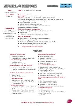 ALFORDIF - 04 32 74 10 69 - Site Internet: http://www.alfordif.fr
61
Durée
2 jours soit 14 heures
Public : Tout salarié travaillant en équipe
RENFORCER LA COHESION D’EQUIPE
Management et personnalité
 Perception de la réalité
 Adaptation de sa Contact avec les autres
Les relations inter-personnelles
 Attentes et besoins
 Anticipation et projection
Reconnaissance de l’autre dans son travail
 L’éthique de l’autre & bienveillance
 Comment formuler une critique & compli-
ments
Constance dans la maitrise de ses émotions
 Maitrise de soi
 Gérer le crédit émotionnel
 Posture du manager
 Représentation de la relation aux autres
 Les opinions, les jugements, l’objectivité
 Démarche assertive
Les situations bloquantes
 Les relations complexes comme prémices de
conflit
 Caractérisation d’une relation complexe
 Séquencement d’une relation complexe
 Comment en sortir ?
Structuration positive du temps
 Comportement de fuite
 Rituels d’échanges
 Communications sécurisantes
 Activités orientées vers un but
 Relations intenses
Les mauvaises « bonnes raisons »
 La soumission et le découragement
 L’attaque qui bloque, l’envie de tout changer
 « Le parfait est ailleurs »
 « C’était mieux avant »
 Les choses s’arrangeront d’elles-mêmes
 Approches résolutives face à cela
Les messages reçus comme modèles de comporte-
ment
 Les recommandations reçues
 Le conditionnement construit
 L’impact sur le comportement
 Renforcer ses messages positifs, antidotes
Le contrat de changement
 Comment s’améliorer
 Les conditions pour réussir une améliora-
tion grâce à un contrat
 Les 3P
PROGRAMME
Dates 2017
16 et 17 mai
Pré-requis : Aucun
Objectifs : au terme de la formation, le stagiaire sera capable de :
Optimiser les talents de chaque collaborateur grâce à une meilleure connaissance
mutuelle pour viser la performance de son équipe.
 Se connaître soi et les autres
 Adopter un positionnement constructif
 Comprendre le besoin fondamental de reconnaissance
Communiquer de manière assertive
Méthode et moyens pédagogiques :
 Alternance d’apports théoriques et de mises en pratique
 Jeux de rôle
 Vidéoprojecteur, tablette, Smartphone, ordinateur
Suivi et évaluation :
 Questionnaire d’évaluation en amont de la formation
 Feuille d’émargement quotidienne
 Évaluation régulière en cours de formation (quizz, tests, QCM…)
 Hot line avec le formateur pendant la formation
 Attestation de fin de formation
 Accompagnement individuel en option
Le formateur
DESS
Gestion des entreprises
30 ans d’expérience en
formation
management et
communication
 
