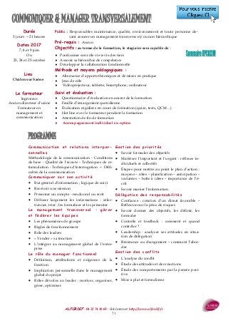 ALFORDIF - 04 32 74 10 69 - Site Internet: http://www.alfordif.fr
71
Durée
3 jours —21 heures
COMMUNIQUER & MANAGER TRANSVERSALEMENT
Communication et relations interper-
sonnelles
Méthodologie de la communication - Conditions
de base - Qualité de l'écoute - Techniques de re-
formulation - Techniques d'interrogation — Diffi-
cultés de la communication
Communiquer sur son activité
 But général d'information ; logique de suivi
 Recevoir une mission
 Présenter un compte - rendu oral ou écrit
 Diffuser largement les informations : sélec-
tionner, trier ; les formaliser et les présenter
Le management transversal : gérer
et fédérer les équipes
 Les phénomènes de groupe
 Règles de fonctionnement
 Rôle des leaders
 « Vendre » sa fonction
 L’intégrer au management global de l’entre-
prise
Le rôle du manager fonctionnel
 Définition, attributions et exigences de la
fonction
 Implication personnelle dans le management
global du projet
 Rôles dévolus au leader : motiver, organiser,
gérer, optimiser
Gestion des priorités
 Savoir formuler des objectifs
 Maîtriser l’important et l’urgent : réflexes in-
dividuels et collectifs
 Étapes pour mettre au point le plan d’action :
moyens – rôles – planification – anticipation –
variantes – boîte à idées – importance de l’é-
crit
 Savoir manier l’information
Délégation des responsabilités
 Confiance : création d’un climat favorable –
Réflexion sur la prise de risques
 Savoir donner des objectifs, les définir, les
formuler
 Contrôle et feedback : comment et quand
contrôler ?
 Leadership : analyser ses attitudes en situa-
tion de délégation
 Résistance au changement – comment l’abor-
der
Gestion des conflits
 L’analyse du conflit
 Étude des attitudes et des réactions
 Étude des comportements par la pensée posi-
tive
 Mise à plat et formalisme
PROGRAMME
Dates 2017
7, 8 et 9 juin
Ou
23, 24 et 25 octobre
Public : Responsables maintenance, qualité, environnement et toute personne de-
vant assurer un management transverse et/ou non hiérarchique
Pré-requis : Aucun
Objectifs : au terme de la formation, le stagiaire sera capable de :
 Positionner son rôle vis-à-vis des tiers
 Asseoir sa hiérarchie de compétence
 Développer la collaboration fonctionnelle
Méthode et moyens pédagogiques :
 Alternance d’apports théoriques et de mises en pratique
 Jeux de rôle
 Vidéoprojecteur, tablette, Smartphone, ordinateur
Suivi et évaluation :
 Questionnaire d’évaluation en amont de la formation
 Feuille d’émargement quotidienne
 Évaluation régulière en cours de formation (quizz, tests, QCM…)
 Hot line avec le formateur pendant la formation
 Attestation de fin de formation
 Accompagnement individuel en option
Le formateur
Ingénieur
Ancien directeur d’usine
Formateur en
management et
communication
Lieu
Châlon sur Saône
 