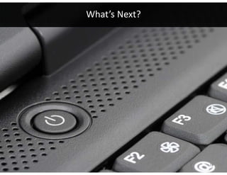 What’s Next?




               15
 