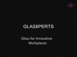 Glass for Innovative
Workplaces
 