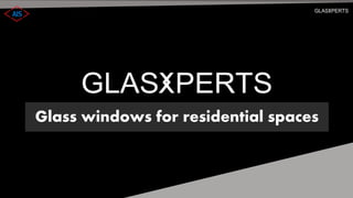Glass windows for residential spaces
 