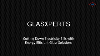 Cutting Down Electricity Bills with
Energy Efficient Glass Solutions
 