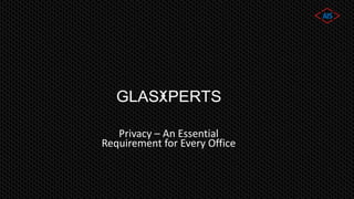 Privacy – An Essential
Requirement for Every Office
 
