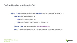 CONFIDENTIAL • Sencha
Inc. ©2015
Define Handler interface in Cell
 