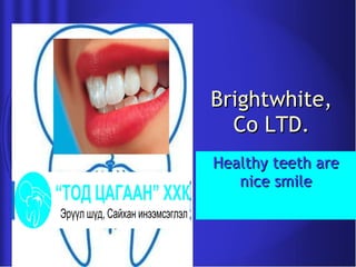 Brightwhite, Co LTD. Healthy teeth are nice smile 
