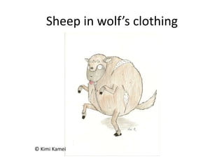 Sheep in wolf’s clothing
© Kimi Kamei
 