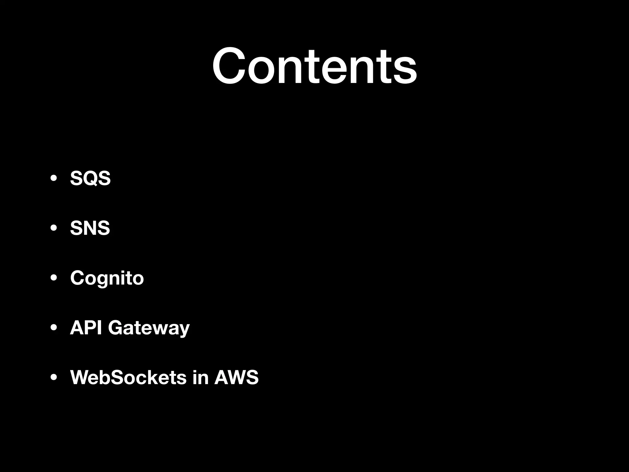 Contents
• SQS
• SNS
• Cognito
• API Gateway
• WebSockets in AWS
 